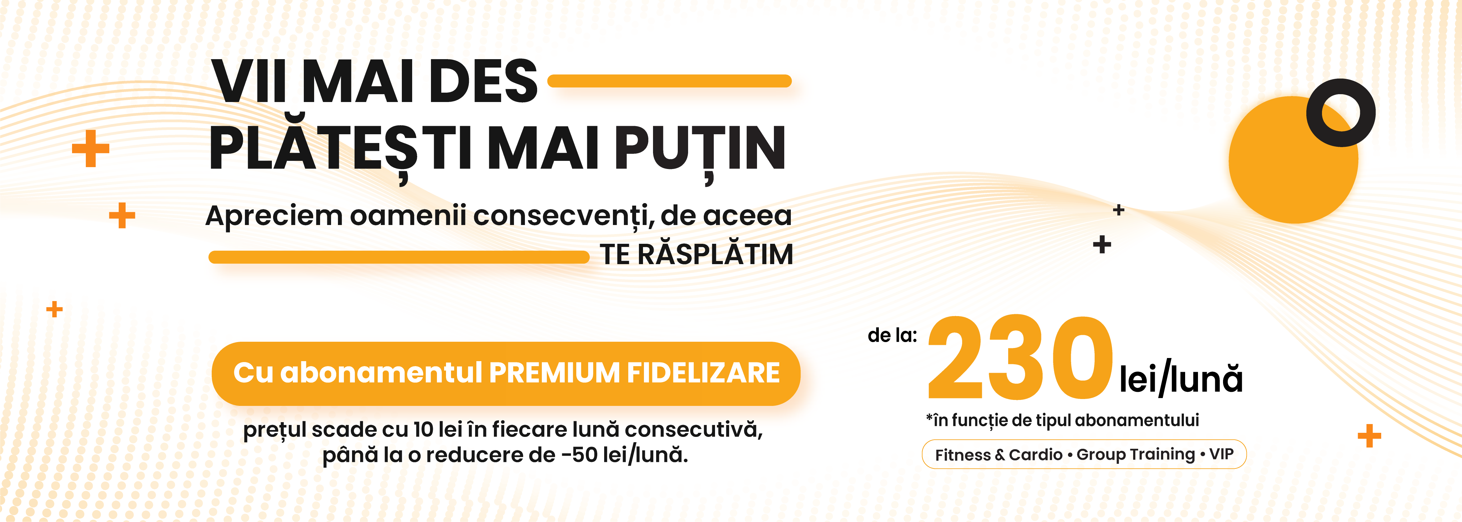 Abonament Premium Fidelizare - după 6 luni consecutive plătești 230 lei pe lună